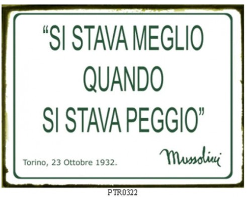 MUSSOLINI SI STAVA MEGLIO QUANDO SI STAVA PEGGIO TARGA LATTA