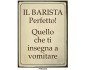 IL BARISTA PERFETTO TARGA IN LATTA ANTICHIZZATA